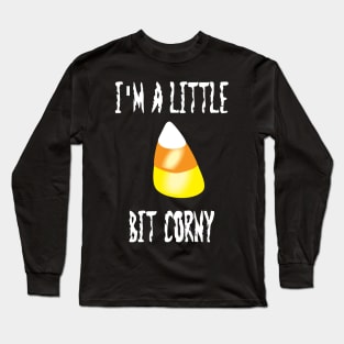 I'm a Little Bit Corny Long Sleeve T-Shirt